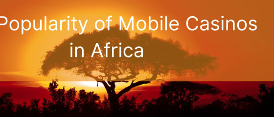 La popularidad de los casinos móviles en África